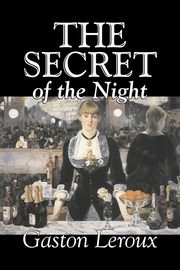 The Secret of the Night by Gaston Leroux, Fiction, Classics, Action & Adventure, Mystery & Detective, Leroux Gaston