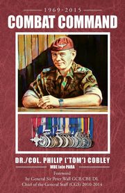 COMBAT COMMAND - Countering the Physiological and Psychological Effects of Combat on Infantry Soldiers, COBLEY MBE late PARA DR. PHILIP (TOM)