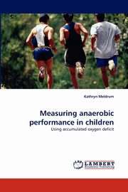 Measuring anaerobic performance in children, Meldrum Kathryn