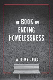 ksiazka tytu: The Book on Ending Homelessness autor: De Jong Iain