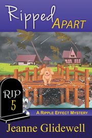Ripped Apart (A Ripple Effect Mystery, Book 5), Glidewell Jeanne