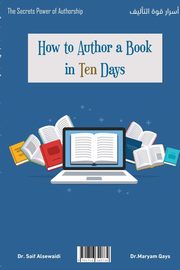 ksiazka tytu: How to author a book in ten days? autor: Al-Sewaidi Dr.Saif