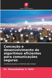 Conce?o e desenvolvimento de algoritmos eficientes para comunica?es seguras, Patil Dr. Shamshekhar S.