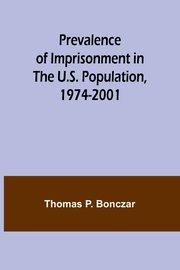 Prevalence of Imprisonment in the U.S. Population, 1974-2001, P. Bonczar Thomas
