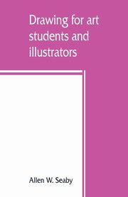 ksiazka tytu: Drawing for art students and illustrators autor: W. Seaby Allen
