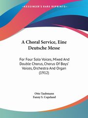 A Choral Service, Eine Deutsche Messe, Taubmann Otto