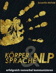 Krpersprache und NLP, Ahlfeld Benedikt