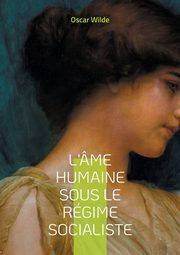 L'me humaine sous le rgime socialiste, Wilde Oscar