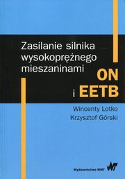 Zasilanie silnika wysokoprnego mieszaninami ON i EETB, Lotko Wincenty, Grski Krzysztof