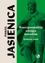 Rzeczpospolita obojga narodw Srebrny wiek, Jasienica Pawe