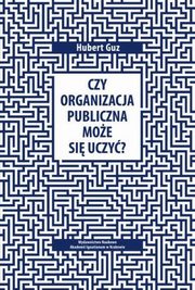 Czy organizacja publiczna moe si uczy?, Guz Hubert