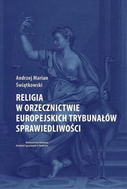 Religia w orzecznictwie europejskich trybunaw sprawiedliwoci, witkowski Andrzej Marian