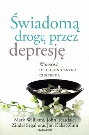 wiadom drog przez depresj, Williams Mark, Teasdale John, Segal Zindel