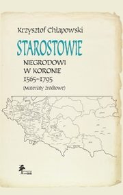 ksiazka tytu: Starostowie niegrodowi w Koronie 1565-1795 Materiay rdowe autor: Chapowski Krzysztof