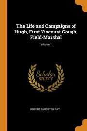 ksiazka tytu: The Life and Campaigns of Hugh, First Viscount Gough, Field-Marshal; Volume 1 autor: Rait Robert Sangster