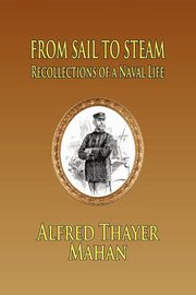 From Sail to Steam, Mahan Alfred Thayer