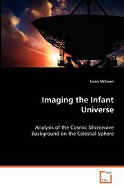 Imaging the Infant Universe, McEwen Jason