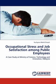 ksiazka tytu: Occupational Stress and Job Satisfaction among Public Employees autor: Mohd Shazali Nurliyana