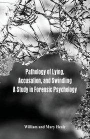 Pathology of Lying, Accusation, and Swindling, Healy William