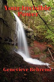 Your Invisible Power and How to Use It, Behrend Genevieve