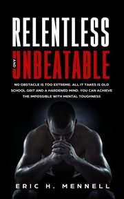 Relentless and Unbeatable, Mennell Eric H