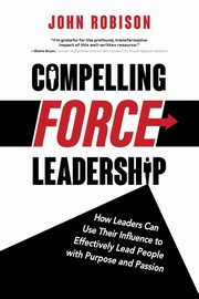 Compelling Force Leadership, Robison John