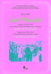 ksiazka tytu: Jzef Pisudski rda z lat 1914-1918 w Austriackim Archiwum Pastwowym w Wiedniu autor: Gaul Jerzy