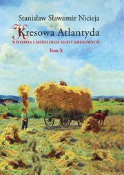 ksiazka tytu: Kresowa Atlantyda Tom X autor: Nicieja Stanisaw Sawomir