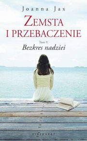 ksiazka tytu: Zemsta i przebaczenie Tom 5 Bezkres nadziei autor: Jax Joanna