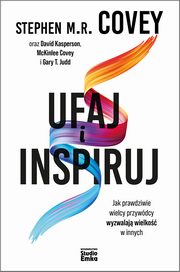 Ufaj i inspiruj, Covey Stephen M.R., Kasperson David, Covey McKinlee, Judd Gary T.