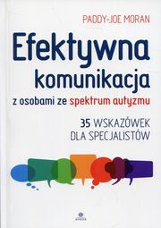 ksiazka tytu: Efektywna komunikacja z osobami ze spektrum autyzmu autor: Moran Paddy-Joe