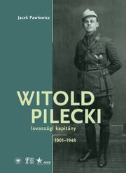 Witold Pilecki lovassgi kapitny 1901-1948, Pawowicz Jacek