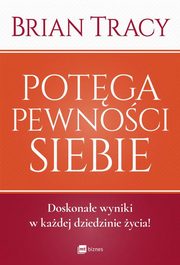 ksiazka tytu: Potga pewnoci siebie autor: Tracy Brian