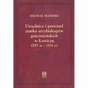 ksiazka tytu: Urzdnicy i personel zamku arcybiskupw gnienieskich w owiczu (XIV w.-1531 r.) autor: Somski Micha