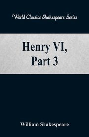 ksiazka tytu: Henry VI, Part 3 (World Classics Shakespeare Series) autor: Shakespeare William