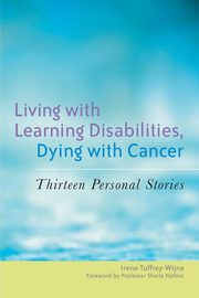Living with Learning Disabilities, Dying with Cancer, Tuffrey-Wijne Irene