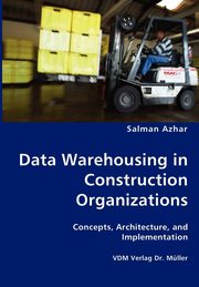 Data Warehousing in Construction Organizations, Azhar Salman
