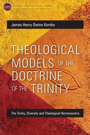 ksiazka tytu: Theological Models of the Doctrine of the Trinity autor: Kombo James Henry Owino