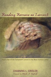Reading Romans as Lament, Crisler Channing L.