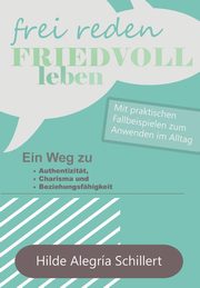 Frei Reden - Friedvoll Leben, Schillert Hilde Alegra
