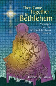 They Came Together in Bethlehem, Pilgrim Thomas A.