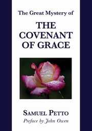 THE GREAT MYSTERY OF THE COVENANT OF GRACE, Petto Samuel