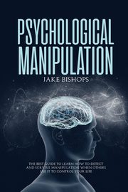 ksiazka tytu: Psychological Manipulation autor: Bishops Jake