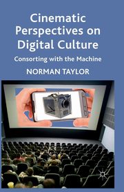 Cinematic Perspectives on Digital Culture, Taylor Norman