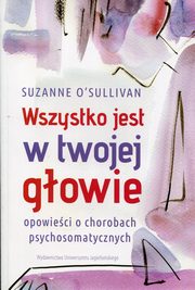 ksiazka tytu: Wszystko jest w twojej gowie autor: Osullivan Suzanne