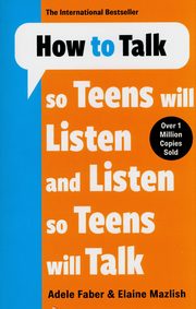 How to Talk so Teens will Listen & Listen so Teens will Talk, Faber Adele, Mazlish Elaine