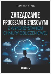 Zarzdzanie procesami biznesowymi z wykorzystaniem chmury obliczeniowej, Gzik Tomasz