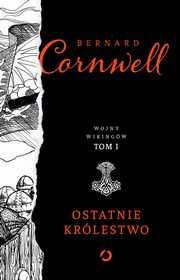 Ostatnie krlestwo, Cornwell Bernard