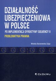 ksiazka tytu: Dziaalno ubezpieczeniowa w Polsce po implementacji dyrektywy Solvency II autor: Baranowska-Zajc Wioleta