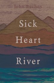 ksiazka tytu: Sick Heart River autor: Buchan John